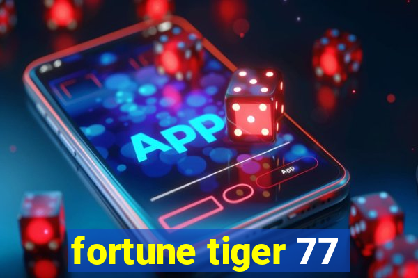 fortune tiger 77